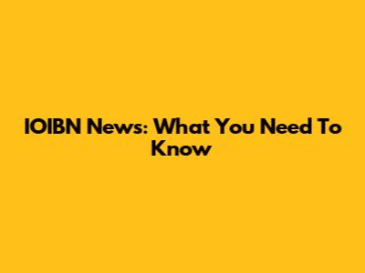 IOIBN News: What You Need To Know