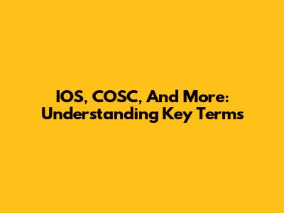 IOS, COSC, And More: Understanding Key Terms