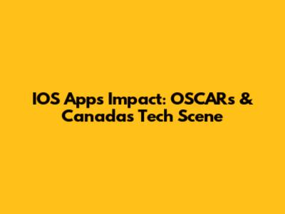 IOS Apps' Impact: OSCARs & Canada's Tech Scene