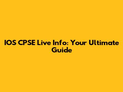 IOS CPSE Live Info: Your Ultimate Guide