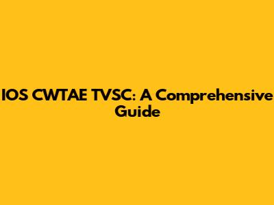 IOS CWTAE TVSC: A Comprehensive Guide