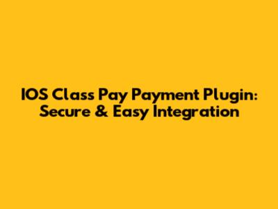 IOS Class Pay Payment Plugin: Secure & Easy Integration