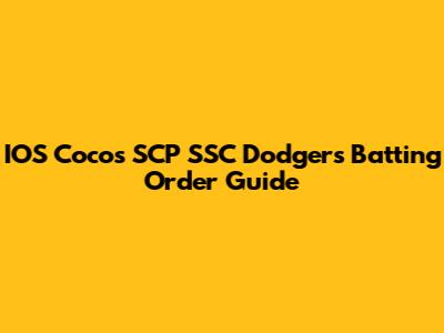IOS Coco's SCP SSC Dodgers Batting Order Guide