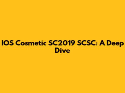 IOS Cosmetic SC2019 SCSC: A Deep Dive