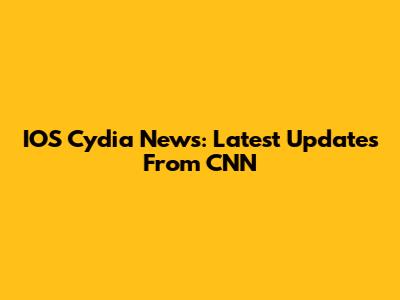 IOS Cydia News: Latest Updates From CNN
