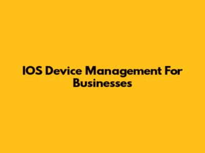 IOS Device Management For Businesses