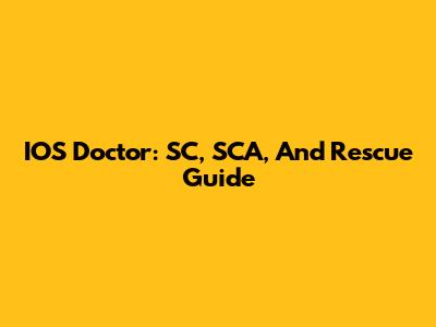 IOS Doctor: SC, SCA, And Rescue Guide