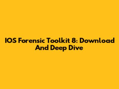 IOS Forensic Toolkit 8: Download And Deep Dive