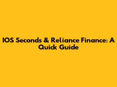 IOS Seconds & Reliance Finance: A Quick Guide