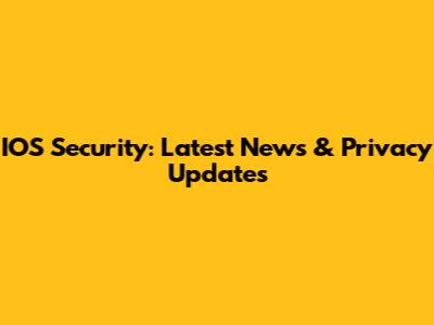 IOS Security: Latest News & Privacy Updates