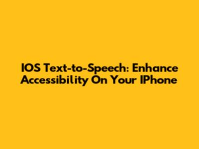 IOS Text-to-Speech: Enhance Accessibility On Your IPhone