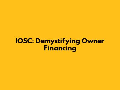 IOSC: Demystifying Owner Financing
