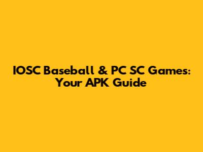 IOSC Baseball & PC SC Games: Your APK Guide