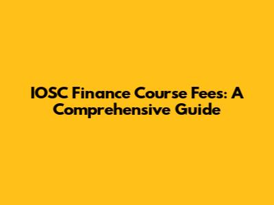 IOSC Finance Course Fees: A Comprehensive Guide