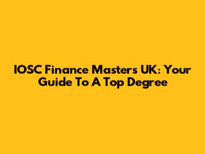 IOSC Finance Masters UK: Your Guide To A Top Degree