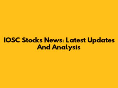 IOSC Stocks News: Latest Updates And Analysis