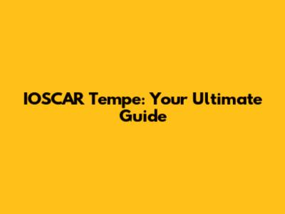 IOSCAR Tempe: Your Ultimate Guide
