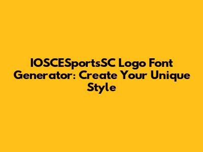 IOSCESportsSC Logo Font Generator: Create Your Unique Style