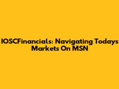 IOSCFinancials: Navigating Today's Markets On MSN