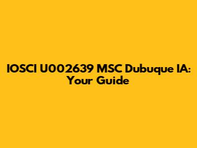 IOSCI U002639 MSC Dubuque IA: Your Guide