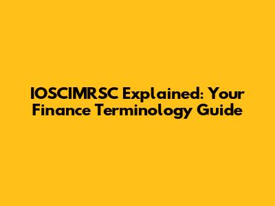 IOSCIMRSC Explained: Your Finance Terminology Guide