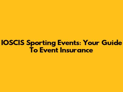 IOSCIS Sporting Events: Your Guide To Event Insurance