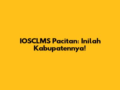 IOSCLMS Pacitan: Inilah Kabupatennya!