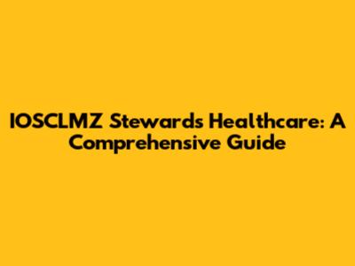 IOSCLMZ Stewards' Healthcare: A Comprehensive Guide