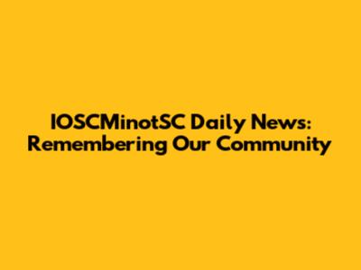 IOSCMinotSC Daily News: Remembering Our Community