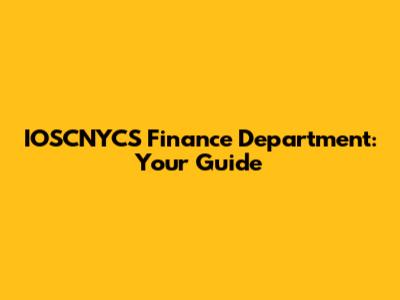 IOSCNYCS Finance Department: Your Guide