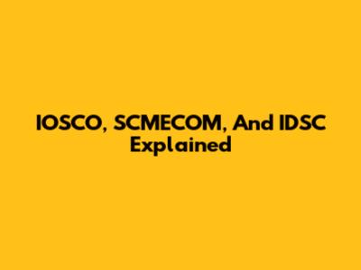 IOSCO, SCMECOM, And IDSC Explained