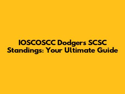 IOSCOSCC Dodgers SCSC Standings: Your Ultimate Guide