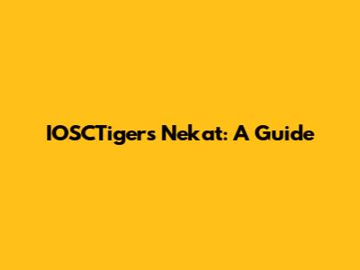 IOSCTigers Nekat: A Guide
