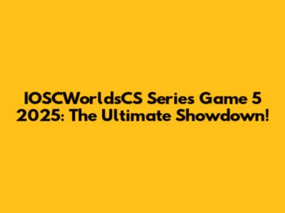 IOSCWorldsCS Series Game 5 2025: The Ultimate Showdown!