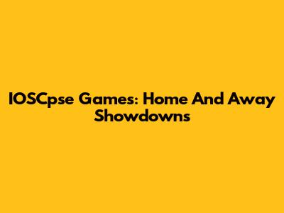IOSCpse Games: Home And Away Showdowns