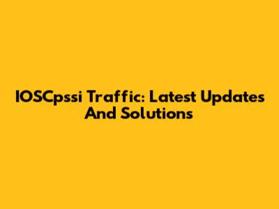 IOSCpssi Traffic: Latest Updates And Solutions