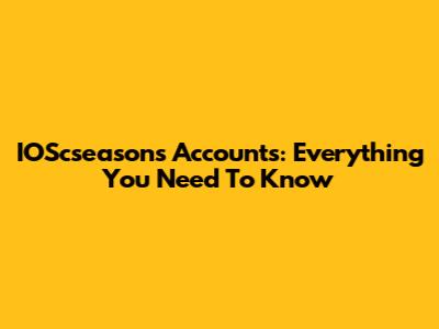 IOScseasons Accounts: Everything You Need To Know