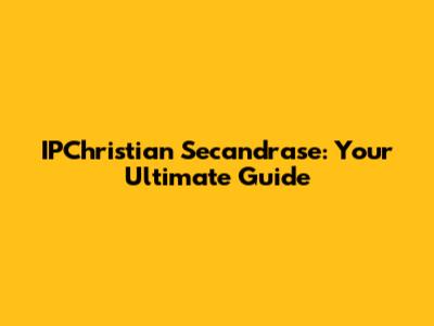 IPChristian Secandrase: Your Ultimate Guide