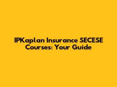 IPKaplan Insurance SECESE Courses: Your Guide