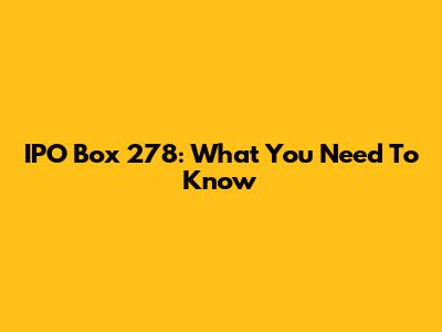 IPO Box 278: What You Need To Know