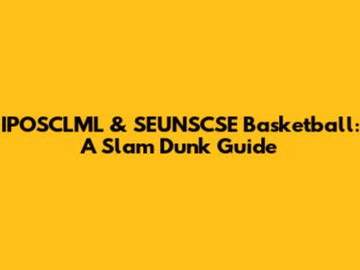 IPOSCLML & SEUNSCSE Basketball: A Slam Dunk Guide