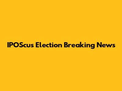 IPOScus Election Breaking News