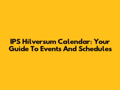 IPS Hilversum Calendar: Your Guide To Events And Schedules