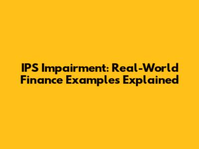 IPS Impairment: Real-World Finance Examples Explained
