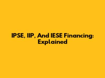 IPSE, IIP, And IESE Financing: Explained
