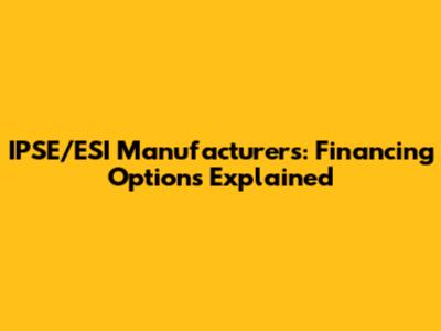 IPSE/ESI Manufacturers: Financing Options Explained