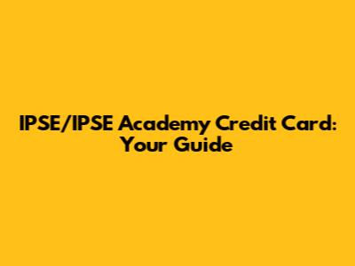IPSE/IPSE Academy Credit Card: Your Guide