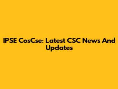 IPSE CosCse: Latest CSC News And Updates