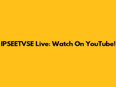 IPSEETVSE Live: Watch On YouTube!