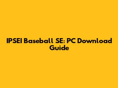 IPSEI Baseball SE: PC Download Guide